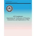 ATF Guidebook - Importation & Verification of Firearms, Ammunition, and Implements of War