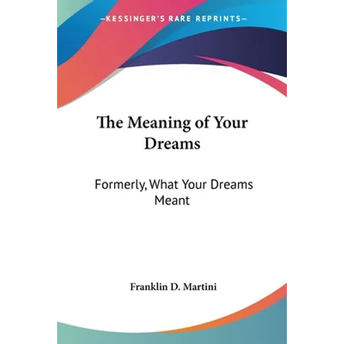 The Meaning of Your Dreams: Formerly, What Your Dreams Meant