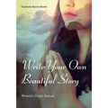 Write Your Own Beautiful Story: Women's Prayer Journal