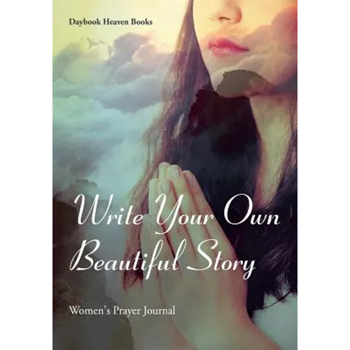 Write Your Own Beautiful Story: Women's Prayer Journal