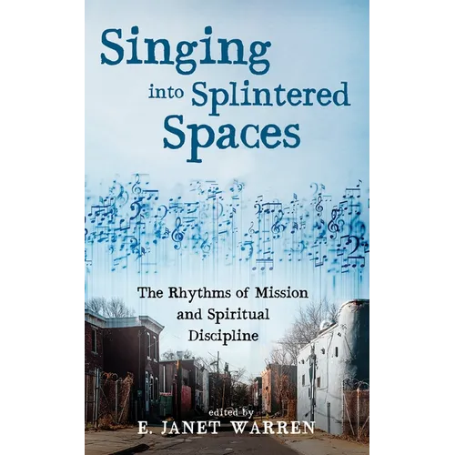 Singing Into Splintered Spaces: The Rhythms of Mission and Spiritual Discipline
