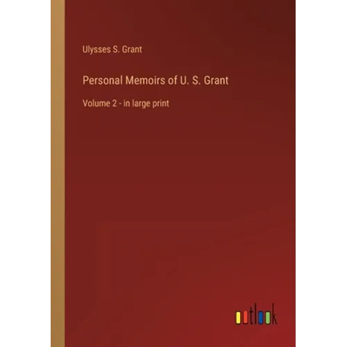 Personal Memoirs of U. S. Grant: Volume 2 - in large print