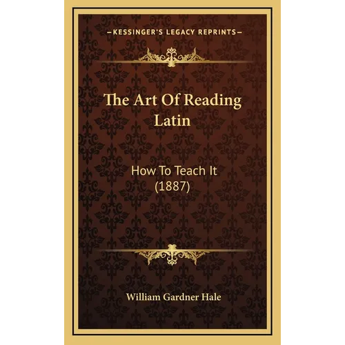 The Art Of Reading Latin: How To Teach It (1887)