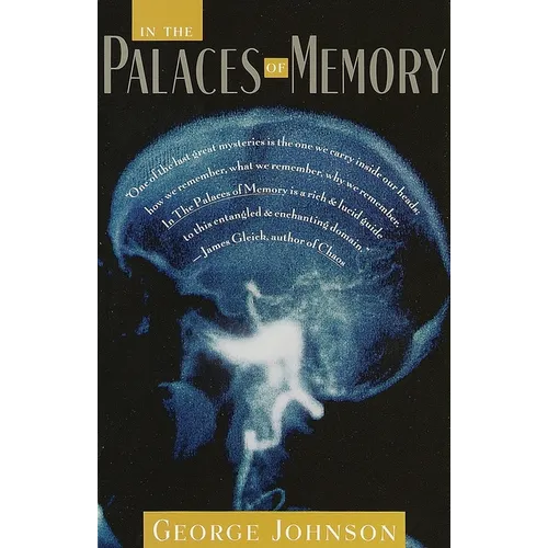 In the Palaces of Memory: How We Build the Worlds Inside Our Heads