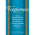 The Forgiveness Handbook: Spiritual Wisdom and Practice for the Journey to Freedom, Healing and Peace