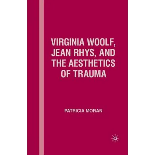 Virginia Woolf, Jean Rhys, and the Aesthetics of Trauma