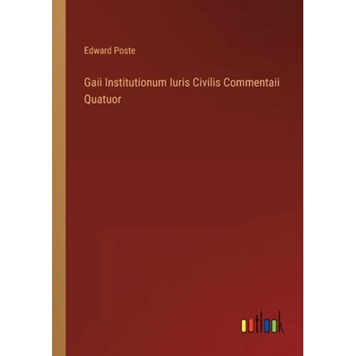 Gaii Institutionum Iuris Civilis Commentaii Quatuor