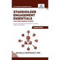 Stakeholder Engagement Essentials You Always Wanted To Know: A Practical Guide to Stakeholder Mapping, Engagement Plans, and Managing Project Stakehol
