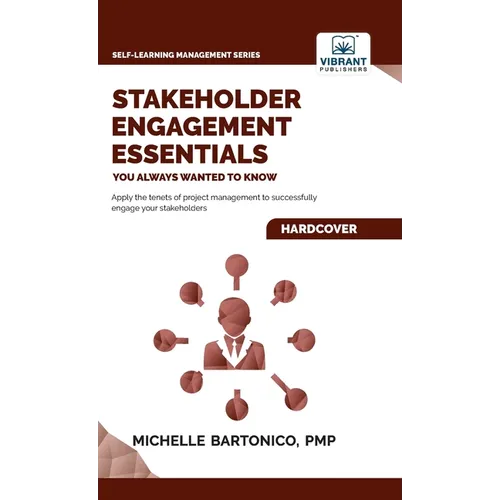 Stakeholder Engagement Essentials You Always Wanted To Know: A Practical Guide to Stakeholder Mapping, Engagement Plans, and Managing Project Stakehol