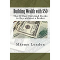 Building Wealth with $50: The 50 Best Dividend Stocks to Buy without a Broker