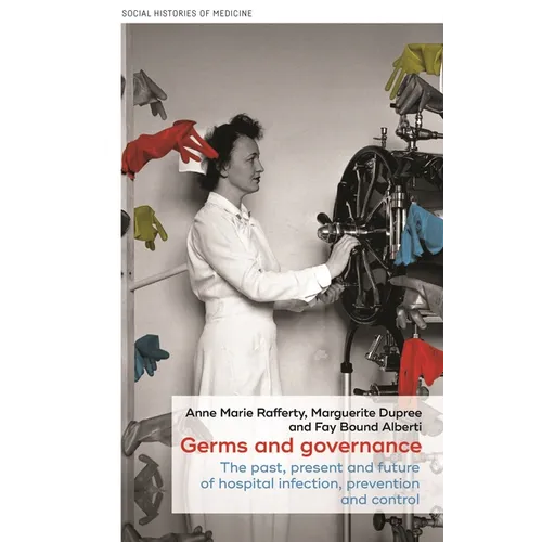 Germs and Governance: The Past, Present and Future of Hospital Infection, Prevention and Control