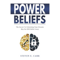 Power Beliefs: The Secret To Unlocking Your Dreams May Be ONE Belief Away