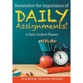 Remember the Importance of Daily Assignments! A Daily Student Planner