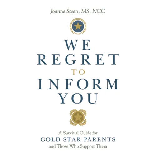 We Regret to Inform You: A Survival Guide for Gold Star Parents and Those Who Support Them