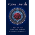 Venus Portals: A Map of Your Sacred, Sexual, Soulful Awakening