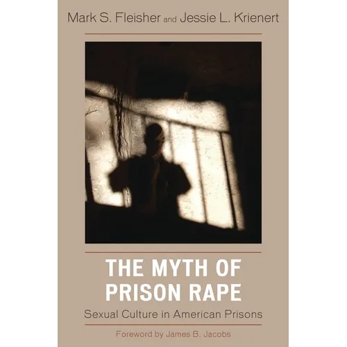 The Myth of Prison Rape: Sexual Culture in American Prisons