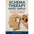 Schema Therapy Made Simple: Self-Help Strategies for Changing Core Beliefs