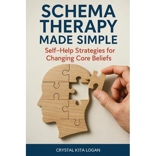 Schema Therapy Made Simple: Self-Help Strategies for Changing Core Beliefs
