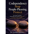 Codependency: Stop People-Pleasing, Protect Your Energy, and Build Relationships That Actually Respect You - for anyone who gives everything and keeps