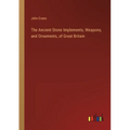 The Ancient Stone Implements, Weapons, and Ornaments, of Great Britain