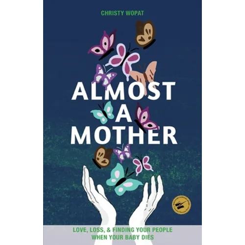 Almost a Mother: Love, Loss, and Finding Your People When Your Baby Dies