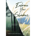 Embrace Your Shadows: A Guide to Healing Your Shadow Emotions and Embracing Your Inner Child
