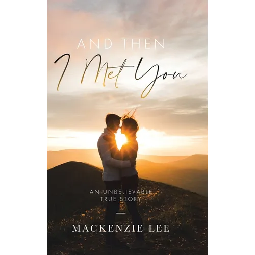 And Then I Met You: An Unbelievable True Story
