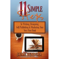 11 Simple Steps: To Writing, Designing, Self-Publishing & Marketing Your Very First Book