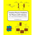Creative Physics Problems For Physics With Calculus: Waves, Electricity & Magnetism, And Optics