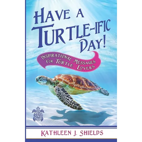 Have A Turtle-ific Day!: Inspirational Messages for Turtle Lovers