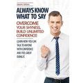 Always Know What To Say - Overcome Your Shyness and Build Unlimited Confidence