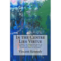 In the Centre Lies Virtue: A short, no nonsense guide to who you are, where you came from and how to be happy