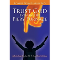 Trust God Even in the Fiery Furnace: Reflective Essays Revealing Why We Should Trust God Always
