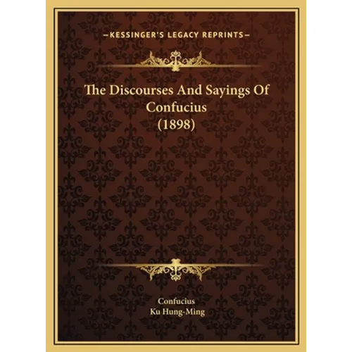 The Discourses And Sayings Of Confucius (1898)