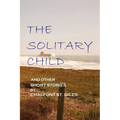 The Solitary Child: and Other Short Stories