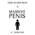 How To Cope With A Massive Penis: Inappropriate, outrageously funny joke notebook disguised as a real 6x9 paperback - fool your friends with this awes