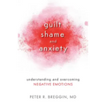 Guilt, Shame, and Anxiety: Understanding and Overcoming Negative Emotions