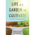 Life is a Garden to Cultivate: The ABCs Towards a Better Life: The ABC