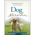 Dog Miracles: Inspirational True Stories of Canine Heroism