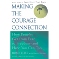 Making the Courage Connection: How People Get from Fear to Freedom and How You Can Too
