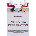 Interview Preparation: A Simple Makeover for Anyone Preparing for a Job Interview by Having Winning Body Language (Secrets, Tips and Techniques for Su
