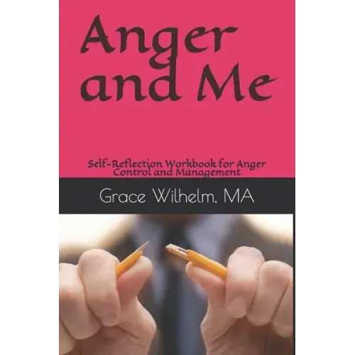Anger and Me: Self-Reflection Workbook for Anger Control and Management