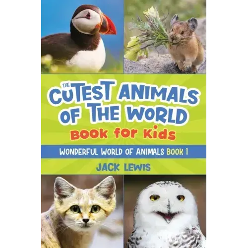 The Cutest Animals of the World Book for Kids: Stunning photos and fun facts about the most adorable animals on the planet!