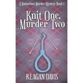 Knit One, Murder Two: A Knitorious Murder Mystery