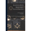 Scotch Rite Masonry Illustrated: the Complete Ritual of the Ancient and Accepted Scottish Rite Profusely Illustrated; 1