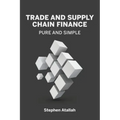 Trade and Supply Chain Finance Pure and Simple