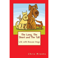 The Long, The Short and The Tall: Life with Rescue Dogs