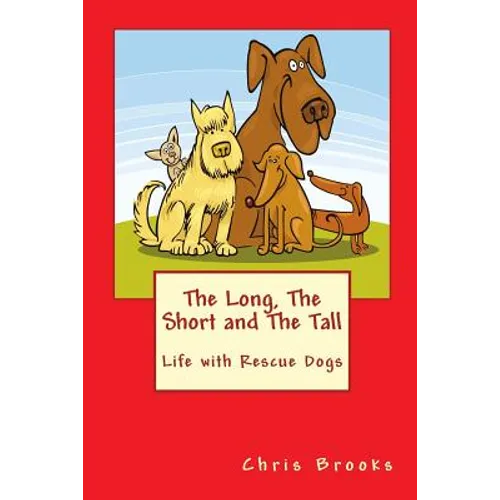 The Long, The Short and The Tall: Life with Rescue Dogs