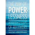 The Way of Powerlessness - Advaita and the 12 Steps of Recovery