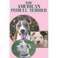 The American Pitbull Terrier: A Complete and Comprehensive Beginners Guide To: Buying, Owning, Health, Grooming, Training, Obedience, Understanding